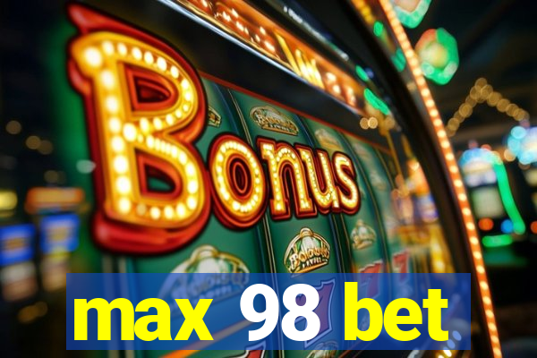 max 98 bet